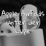 Apple AirPods unter der Lupe: Ladezeit, Sound-Erlebnis und Stil