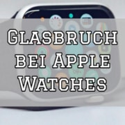 Was tun bei Apple Watch Glasbruch?
