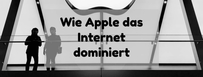 Wie Apple das Internet dominiert