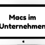 Macs im Unternehmen – Aber was läuft im Backend?